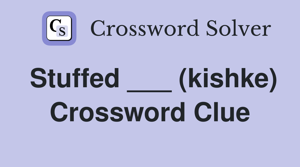 Stuffed ___ (kishke) Crossword Clue