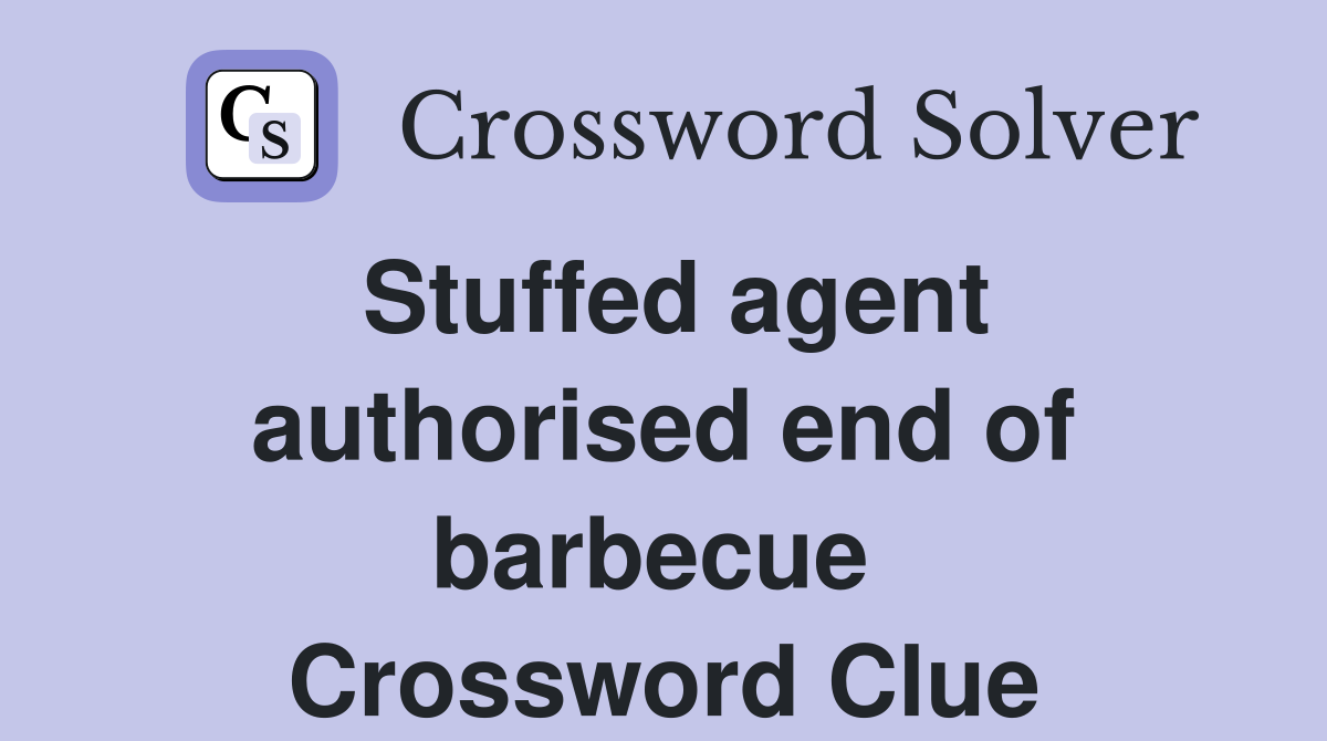 Stuffed agent authorised end of barbecue  Crossword Clue