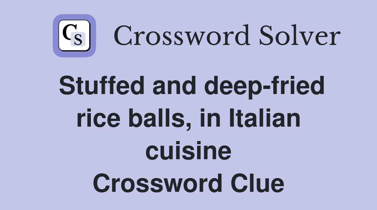Stuffed and deep-fried rice balls, in Italian cuisine Crossword Clue