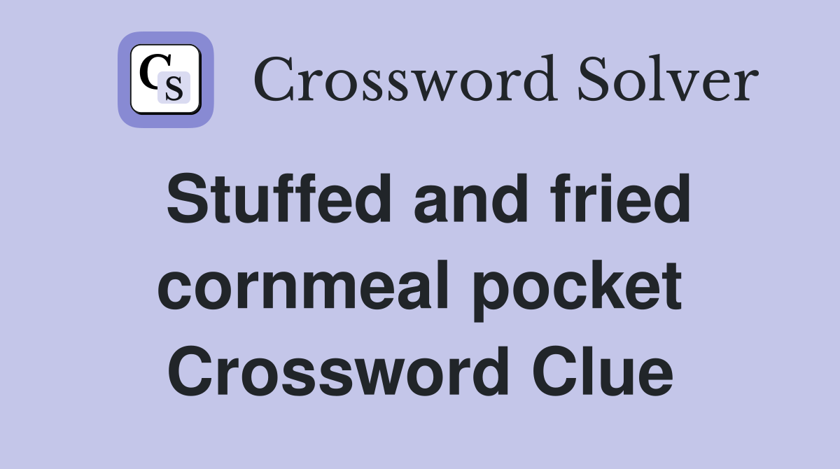 Stuffed and fried cornmeal pocket Crossword Clue