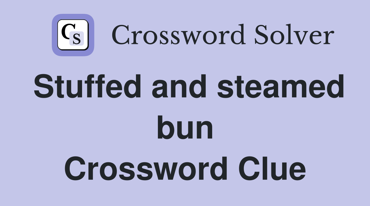 Stuffed and steamed bun Crossword Clue