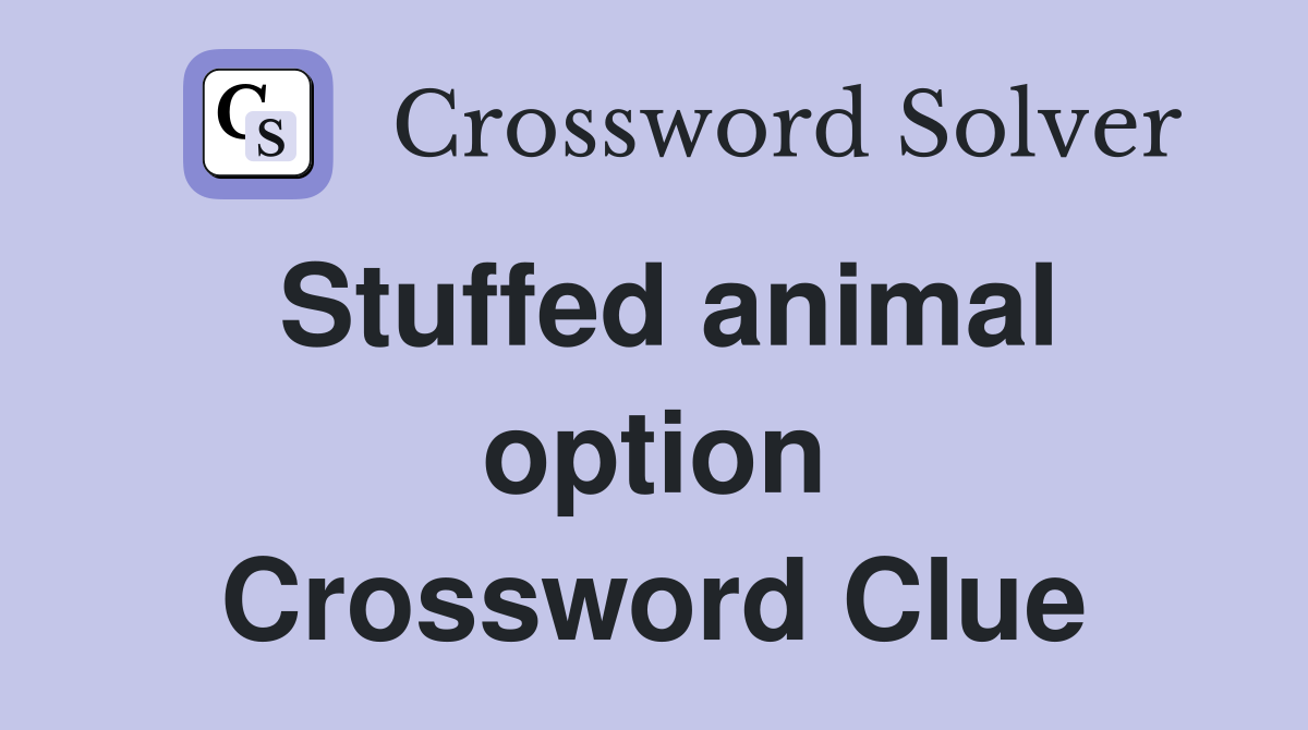 Stuffed animal option Crossword Clue