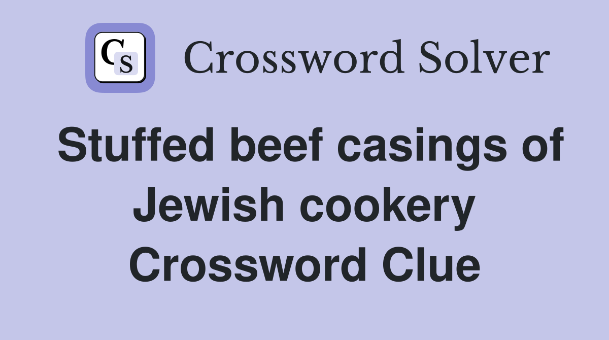 Stuffed beef casings of Jewish cookery Crossword Clue