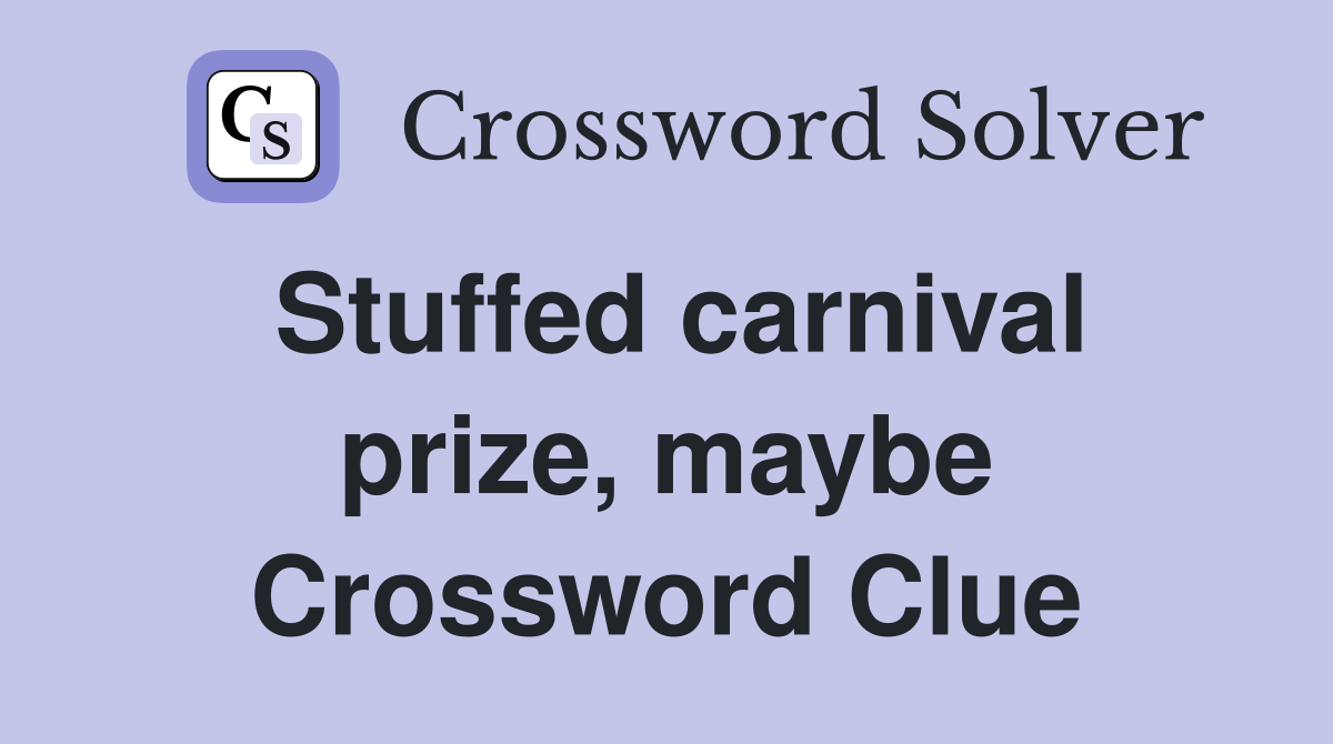 Stuffed carnival prize, maybe Crossword Clue