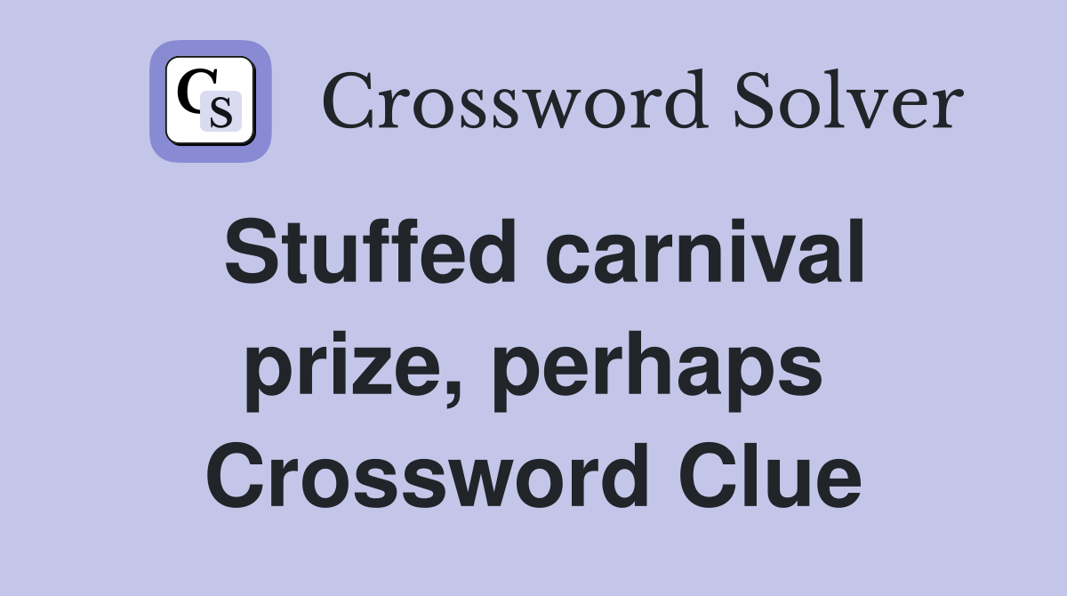 Stuffed carnival prize, perhaps Crossword Clue