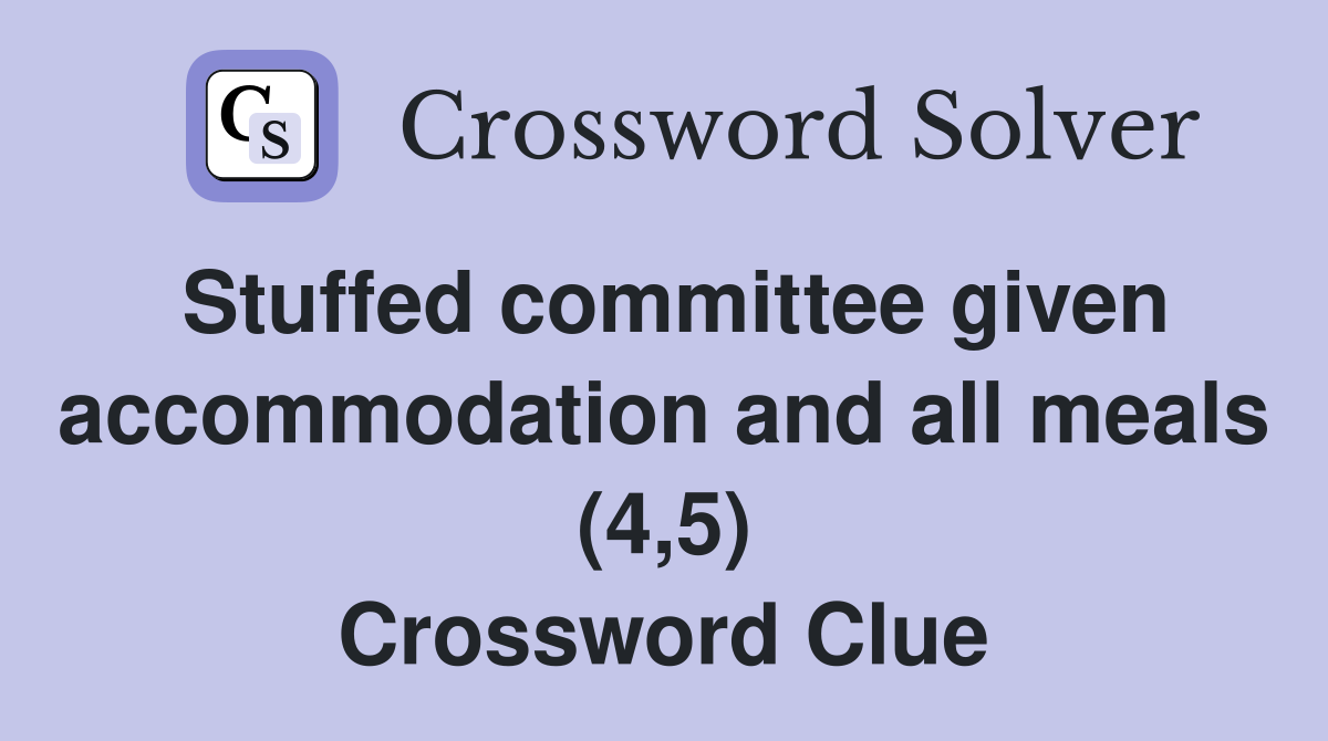 Stuffed committee given accommodation and all meals (4,5) Crossword Clue