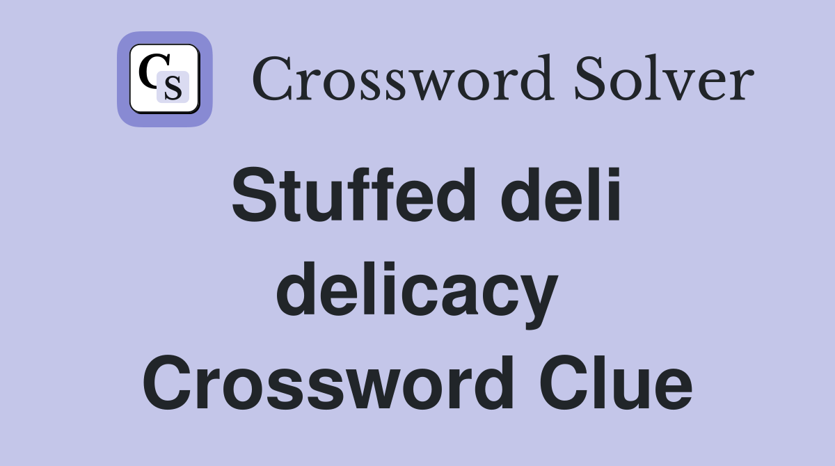 Stuffed deli delicacy Crossword Clue