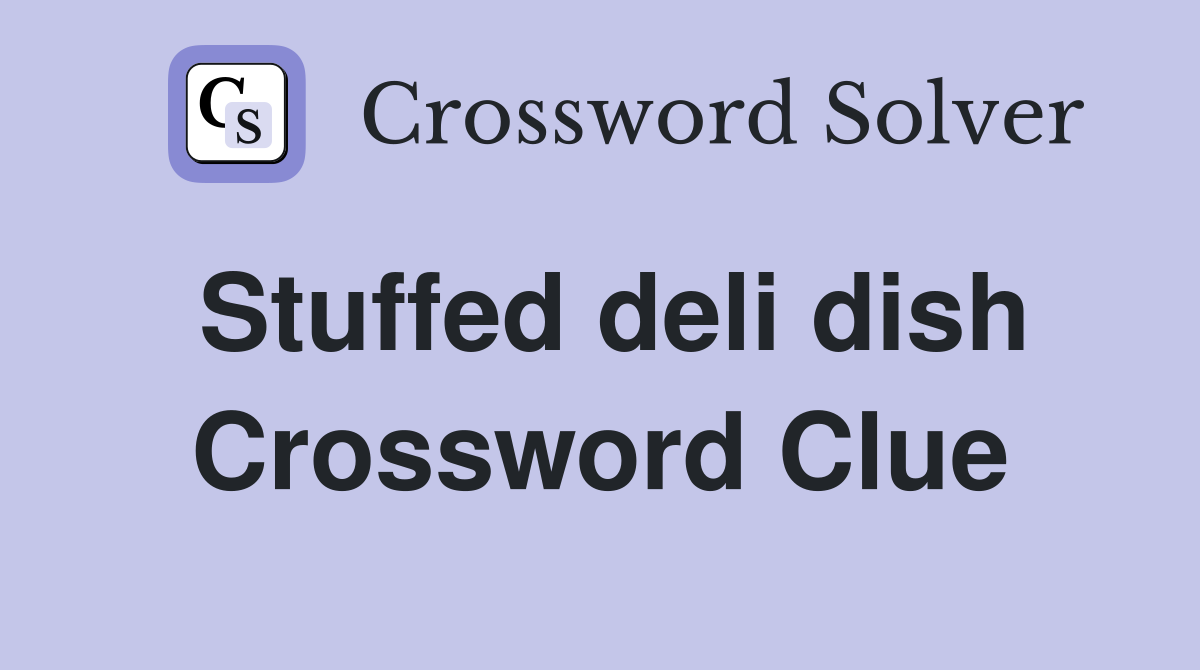Stuffed deli dish Crossword Clue