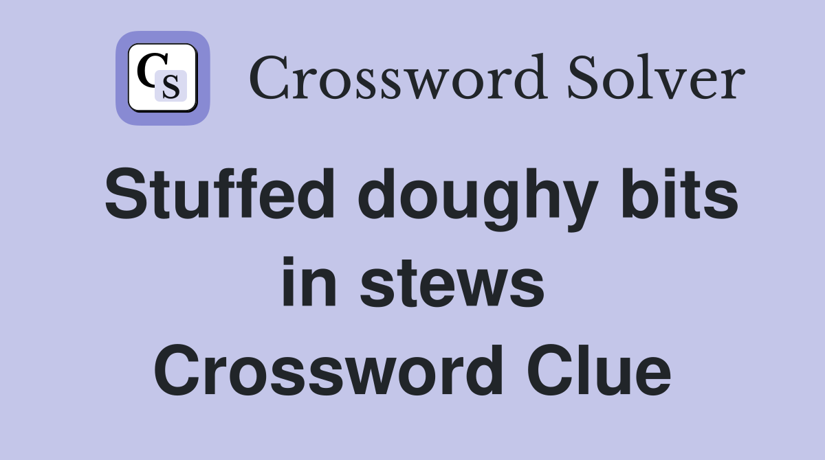 Stuffed doughy bits in stews Crossword Clue