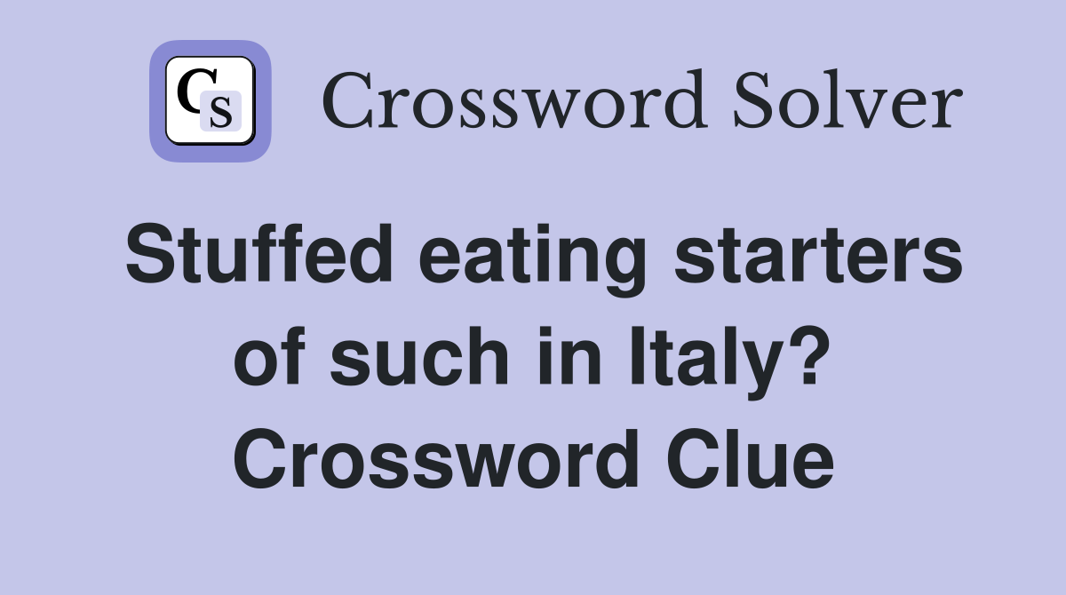 Stuffed eating starters of such in Italy? Crossword Clue