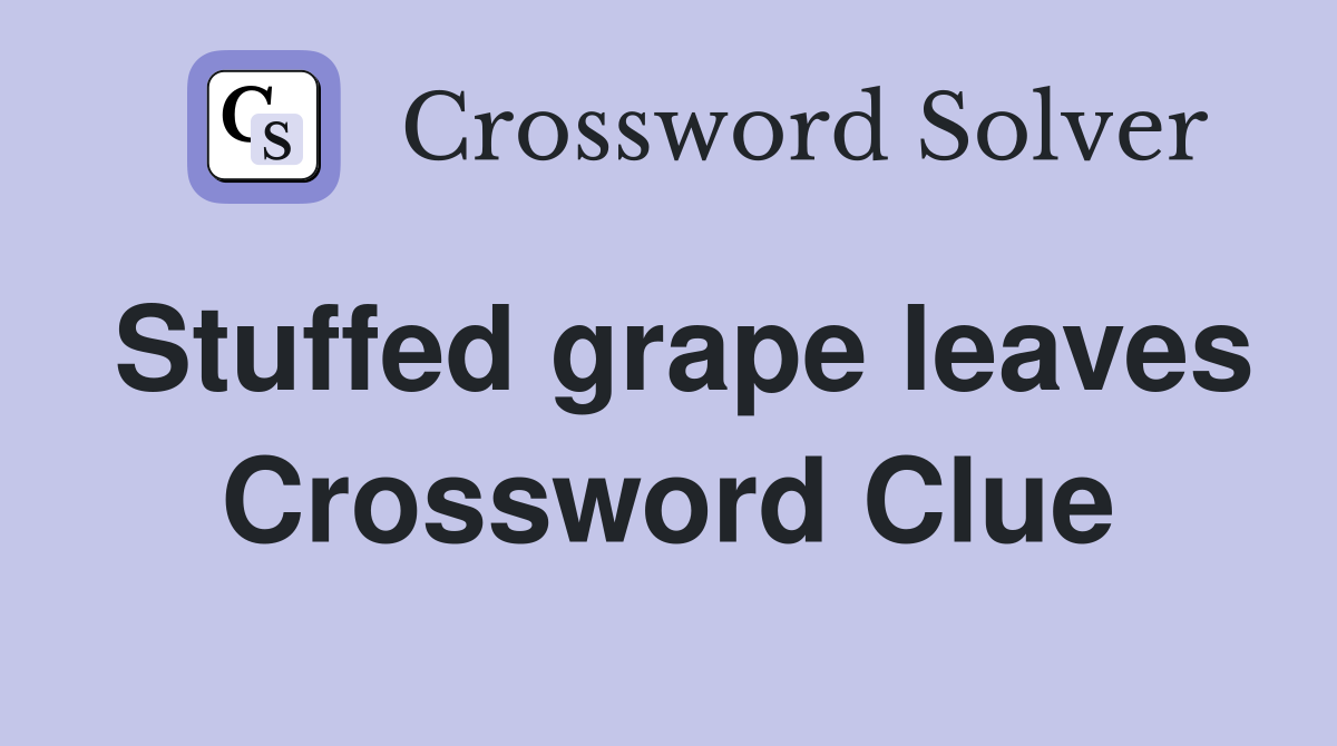 Stuffed grape leaves Crossword Clue