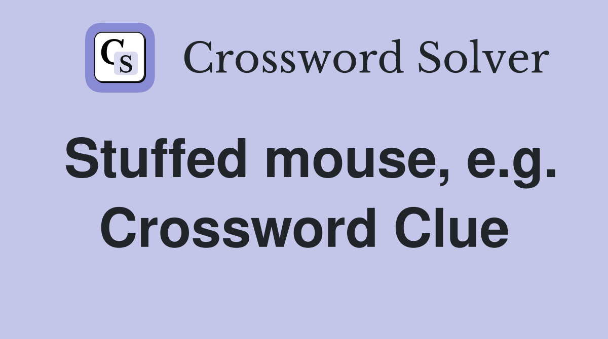 Stuffed mouse, e.g. Crossword Clue