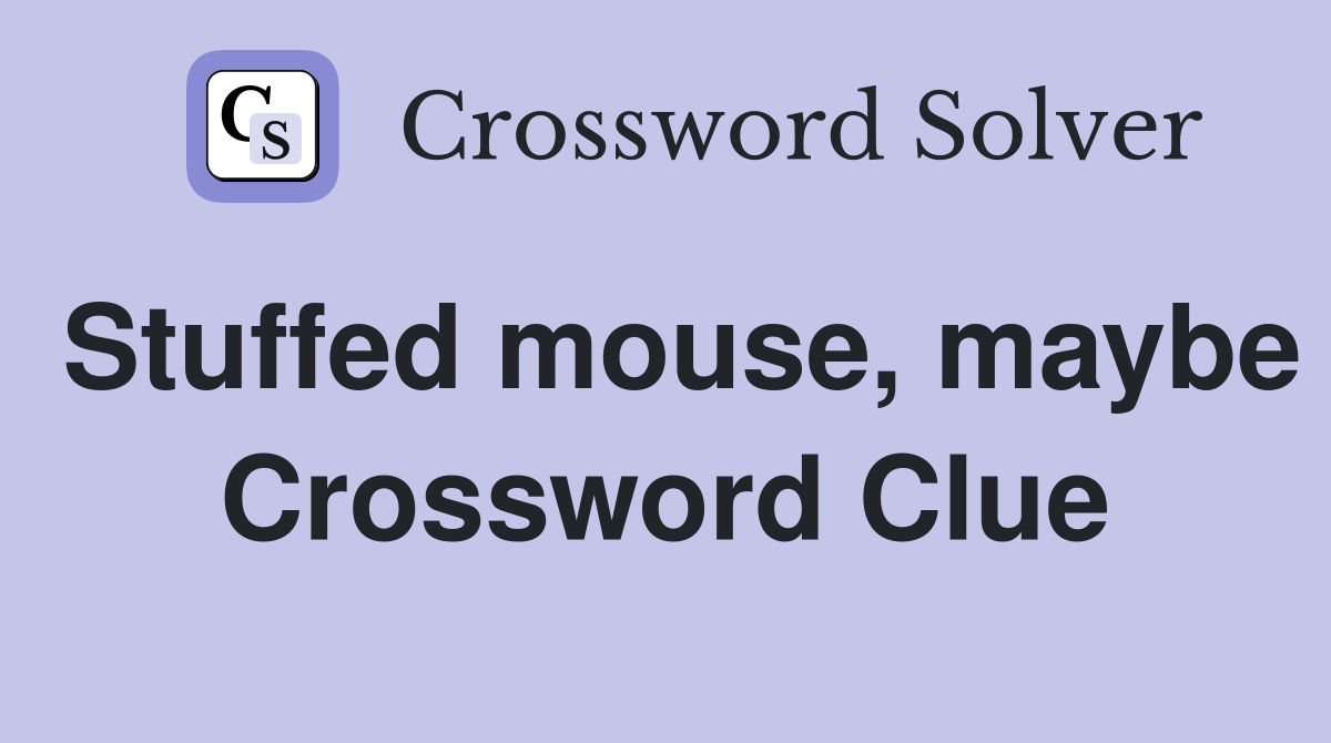 Stuffed mouse, maybe Crossword Clue