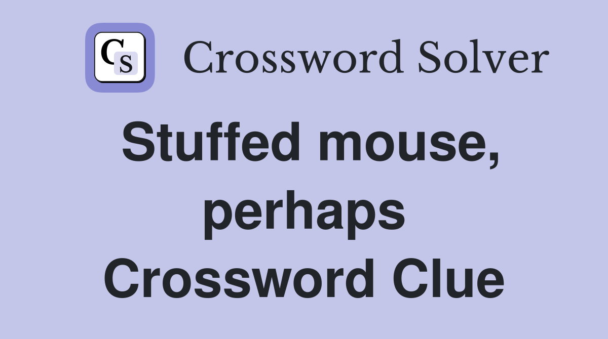 Stuffed mouse, perhaps Crossword Clue