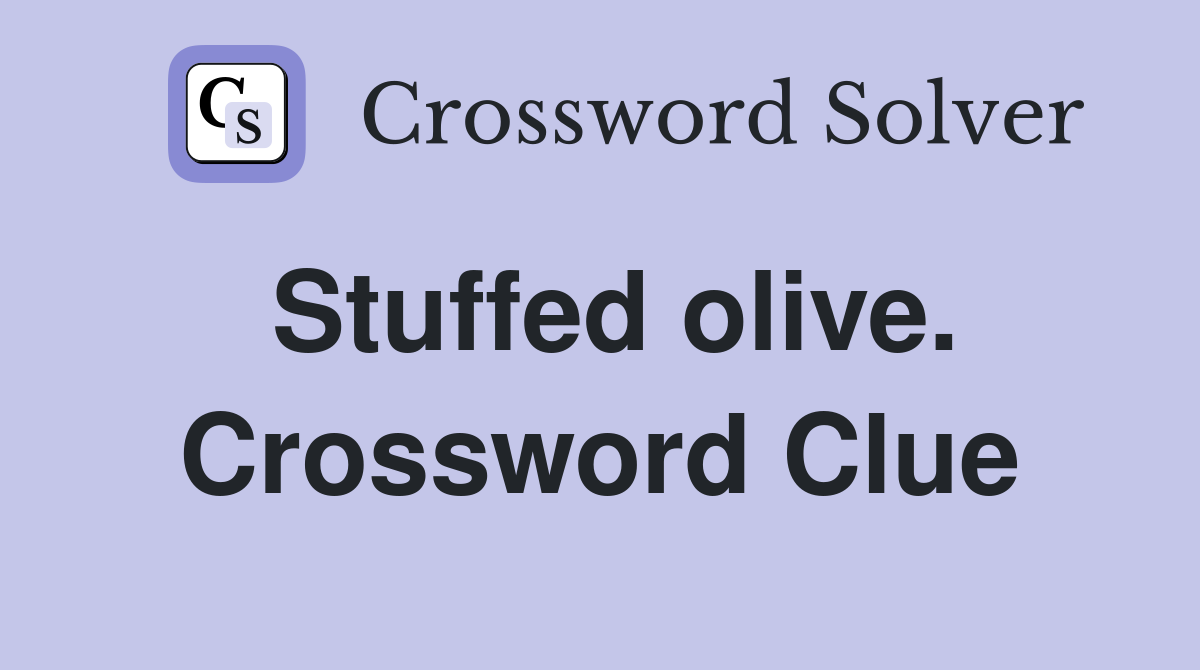 Stuffed olive. Crossword Clue