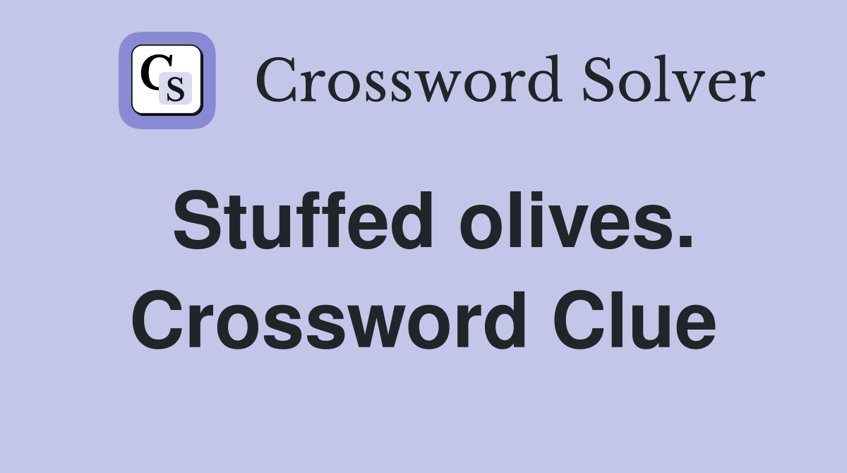Stuffed olives. Crossword Clue