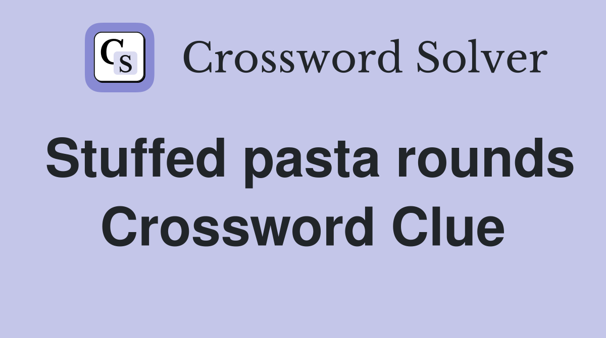 Stuffed pasta rounds Crossword Clue
