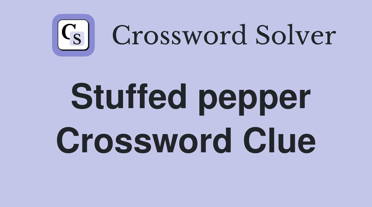Stuffed pepper Crossword Clue