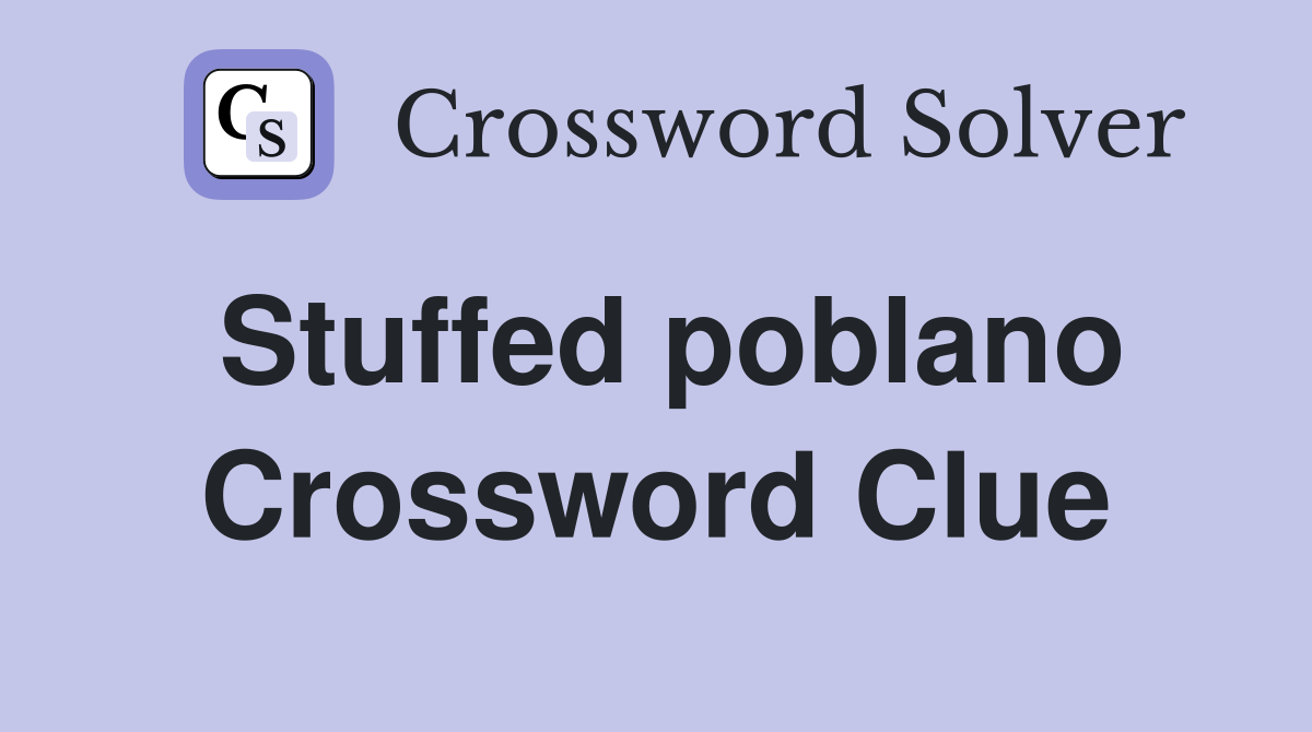 Stuffed poblano Crossword Clue