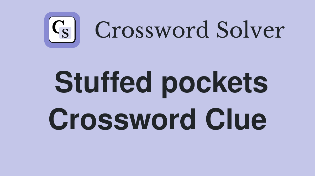Stuffed pockets Crossword Clue