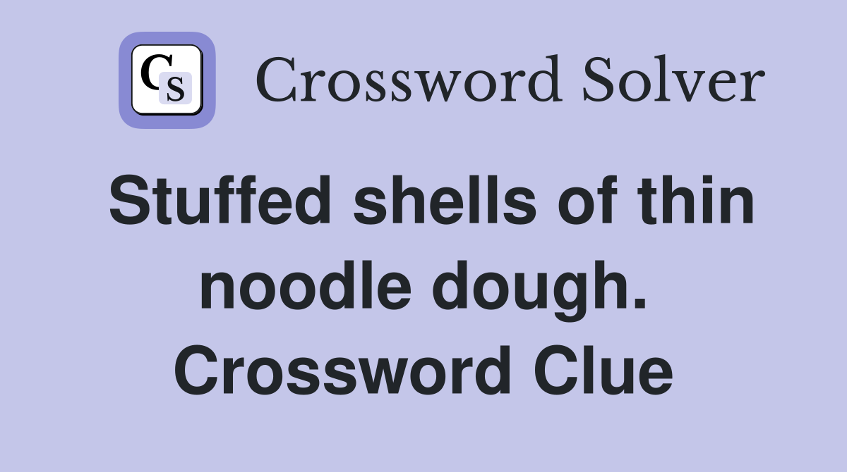 Stuffed shells of thin noodle dough. Crossword Clue