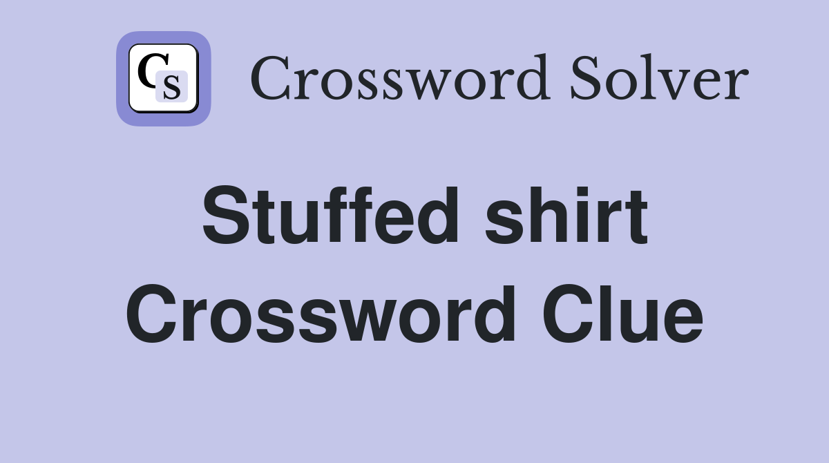 Stuffed shirt Crossword Clue Answers Crossword Solver