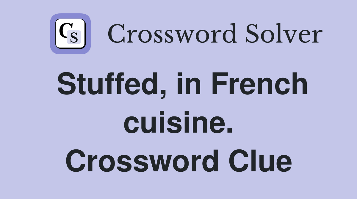 Stuffed, in French cuisine. Crossword Clue