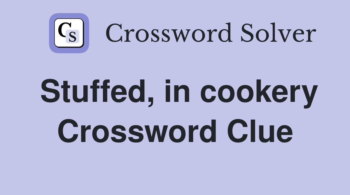 Stuffed, in cookery Crossword Clue