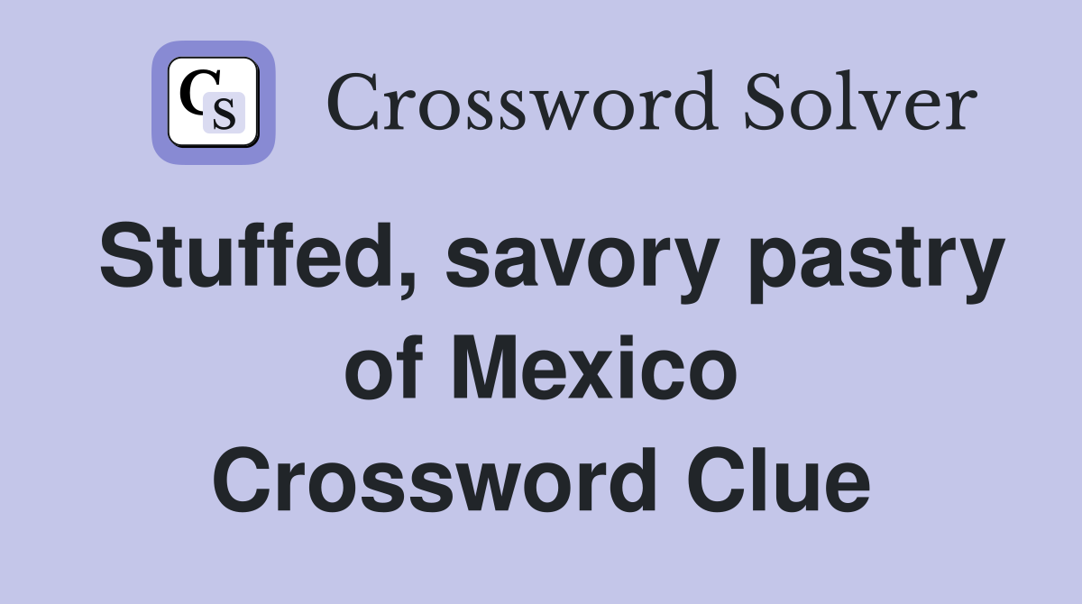 Stuffed, savory pastry of Mexico Crossword Clue