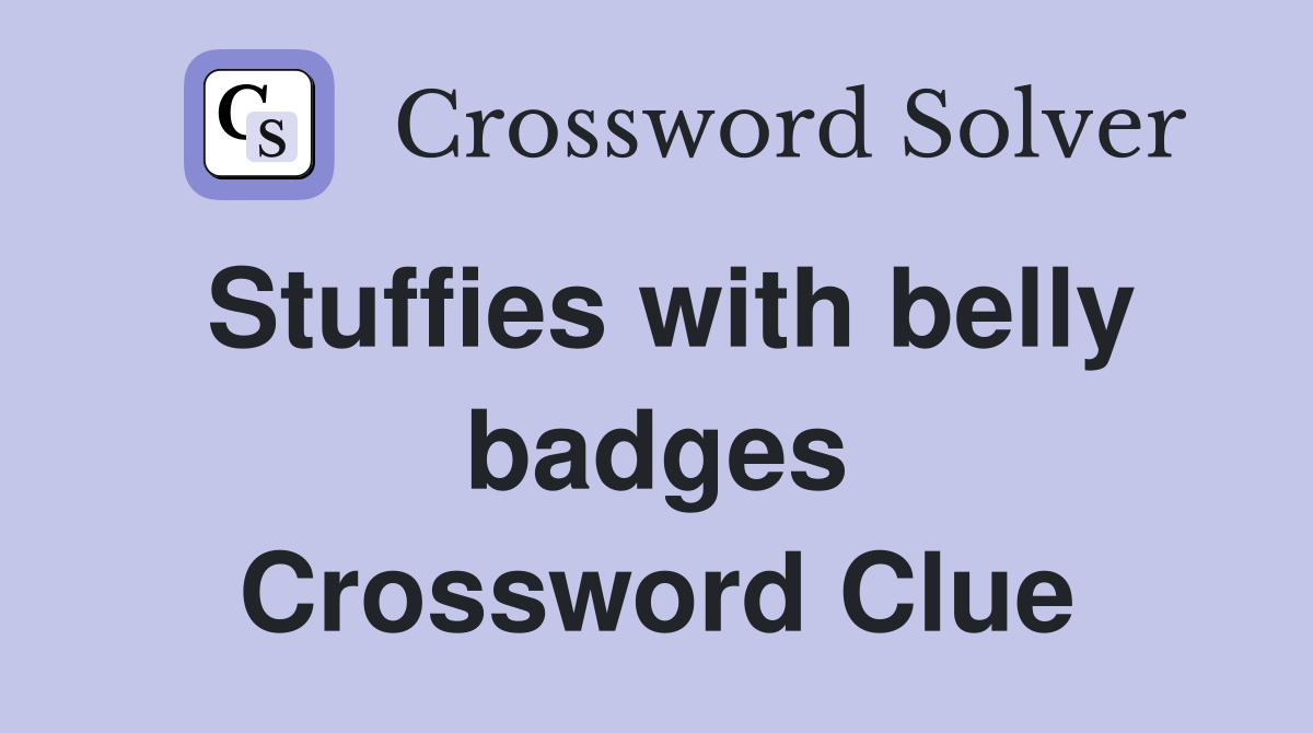 Stuffies with belly badges Crossword Clue