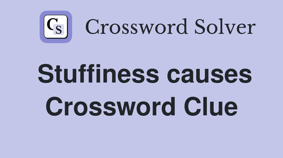 Stuffiness causes Crossword Clue