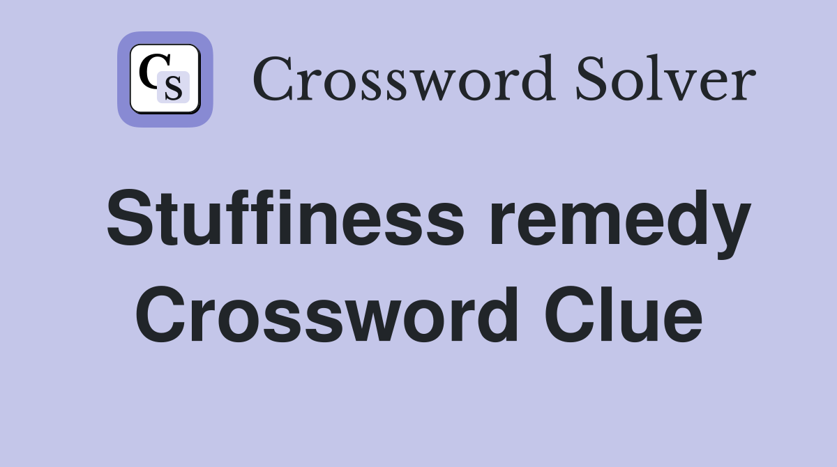 Stuffiness remedy Crossword Clue