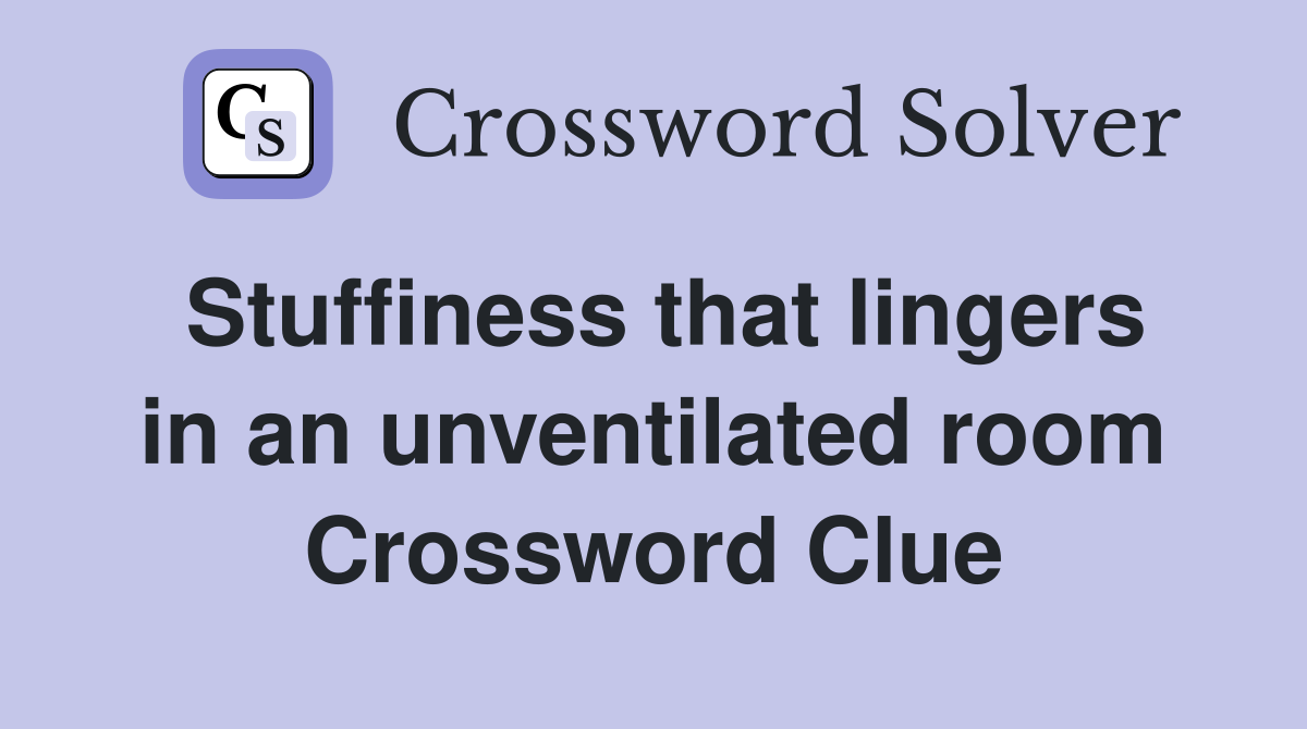 Stuffiness that lingers in an unventilated room Crossword Clue