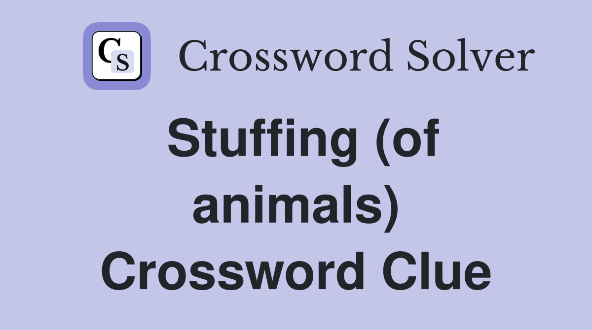 Stuffing (of animals) Crossword Clue