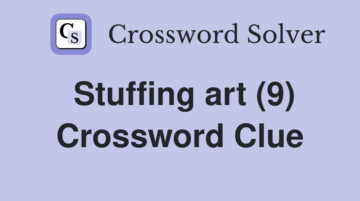 Stuffing art (9) Crossword Clue