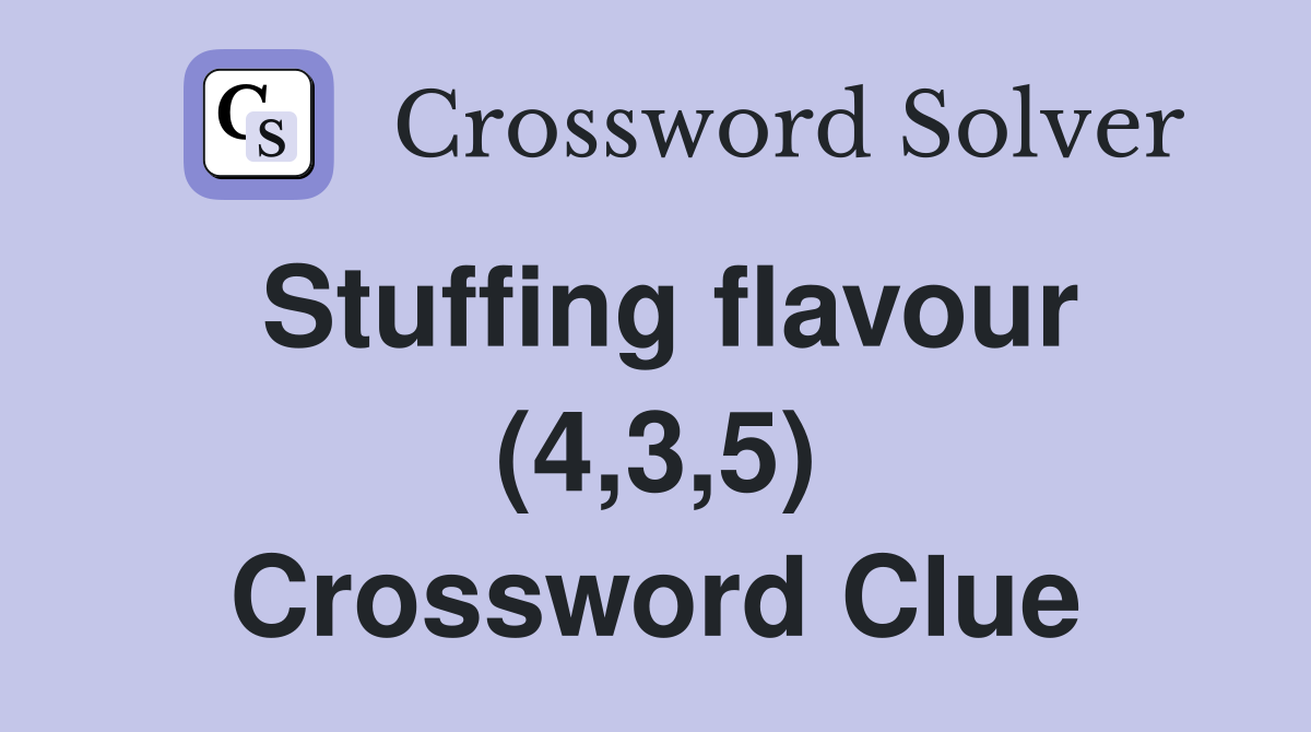 Stuffing flavour (4,3,5) Crossword Clue