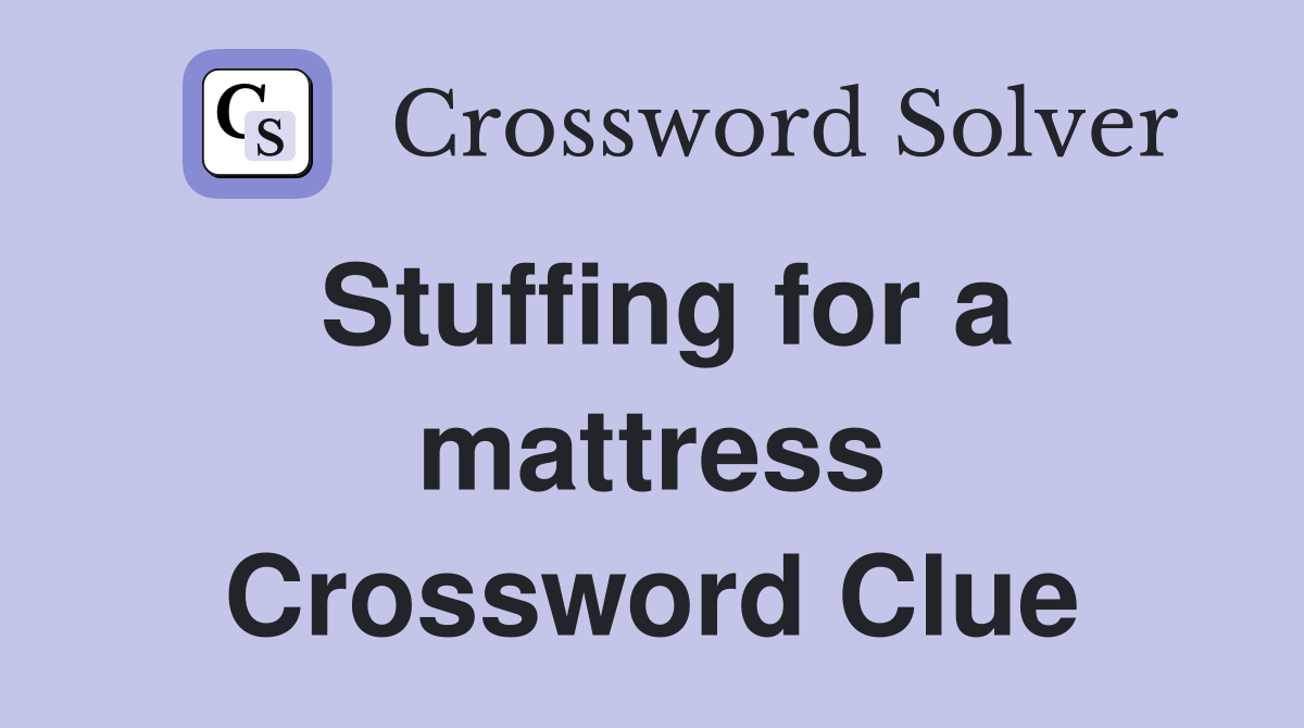 Stuffing for a mattress Crossword Clue