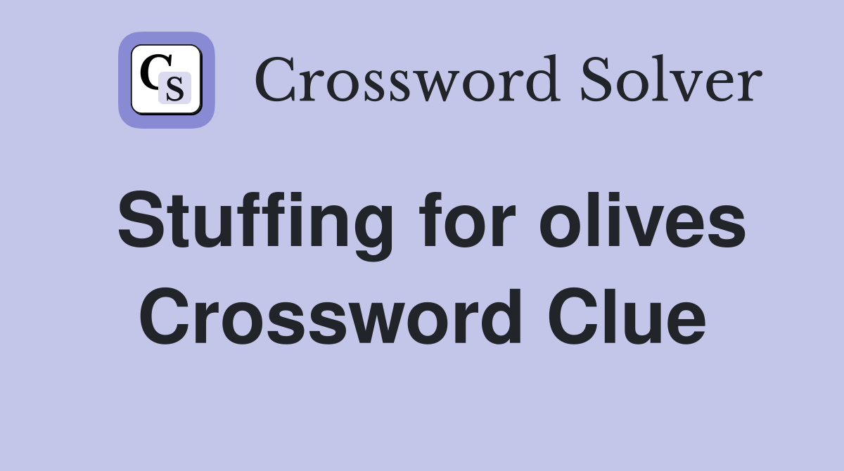 Stuffing for olives Crossword Clue