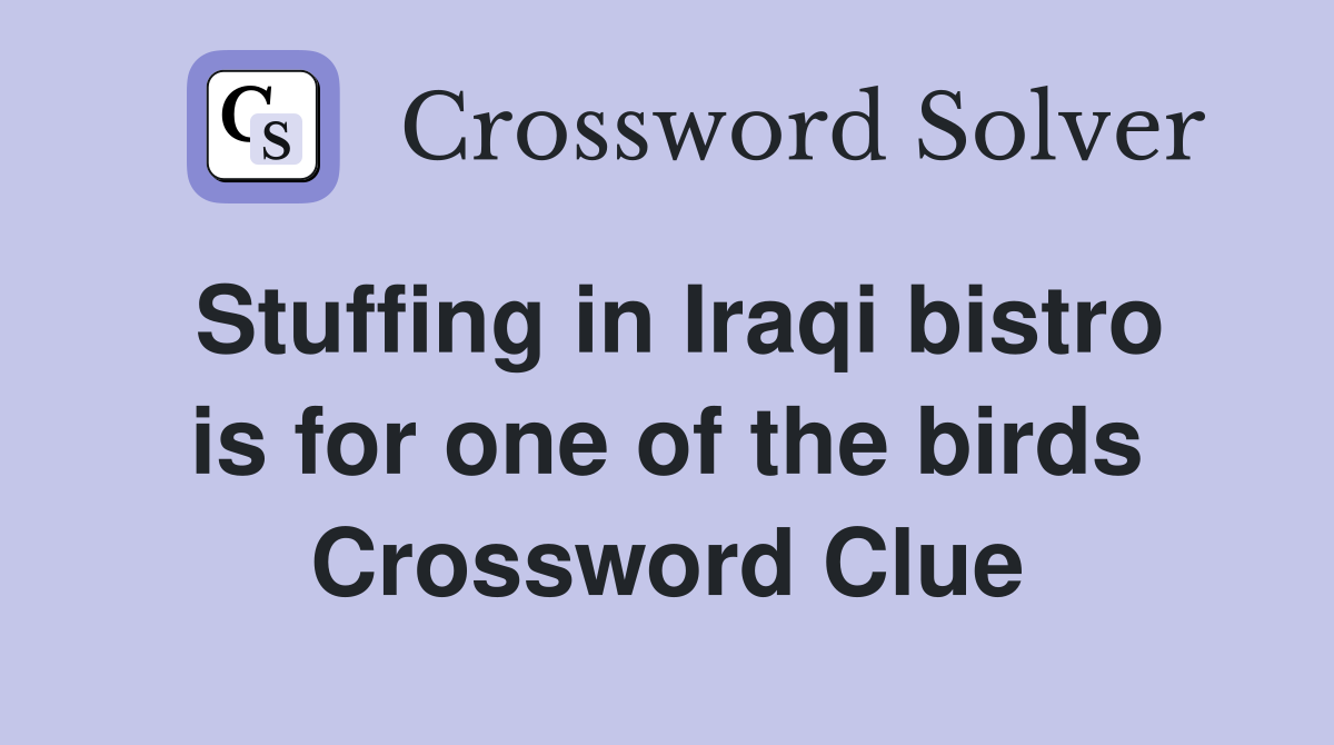 Stuffing in Iraqi bistro is for one of the birds Crossword Clue