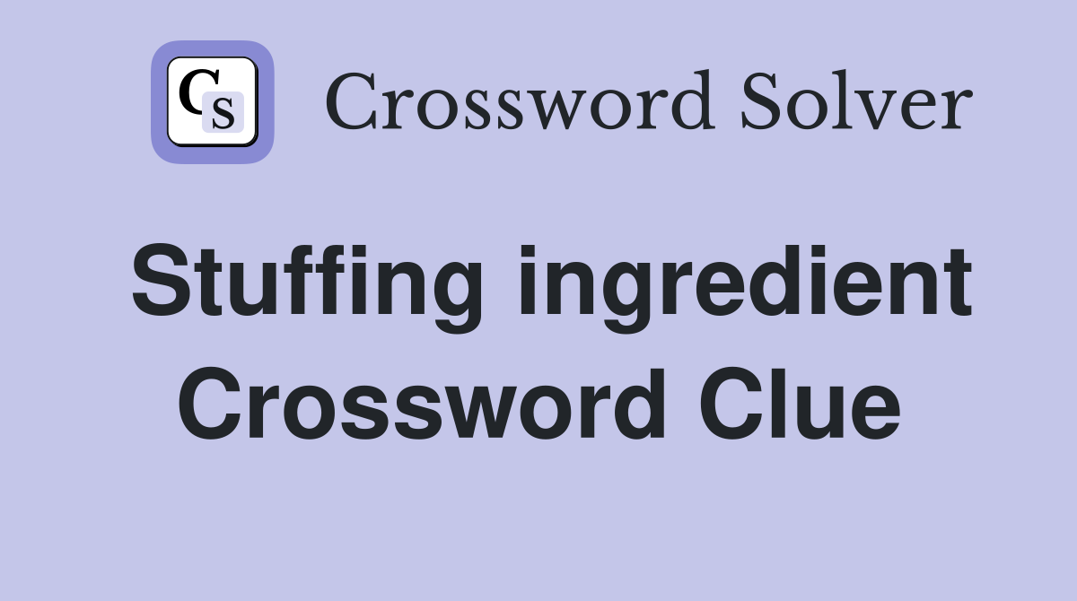 Stuffing ingredient Crossword Clue