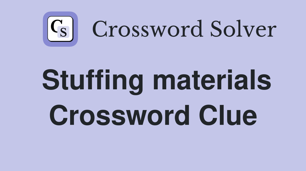 Stuffing materials Crossword Clue
