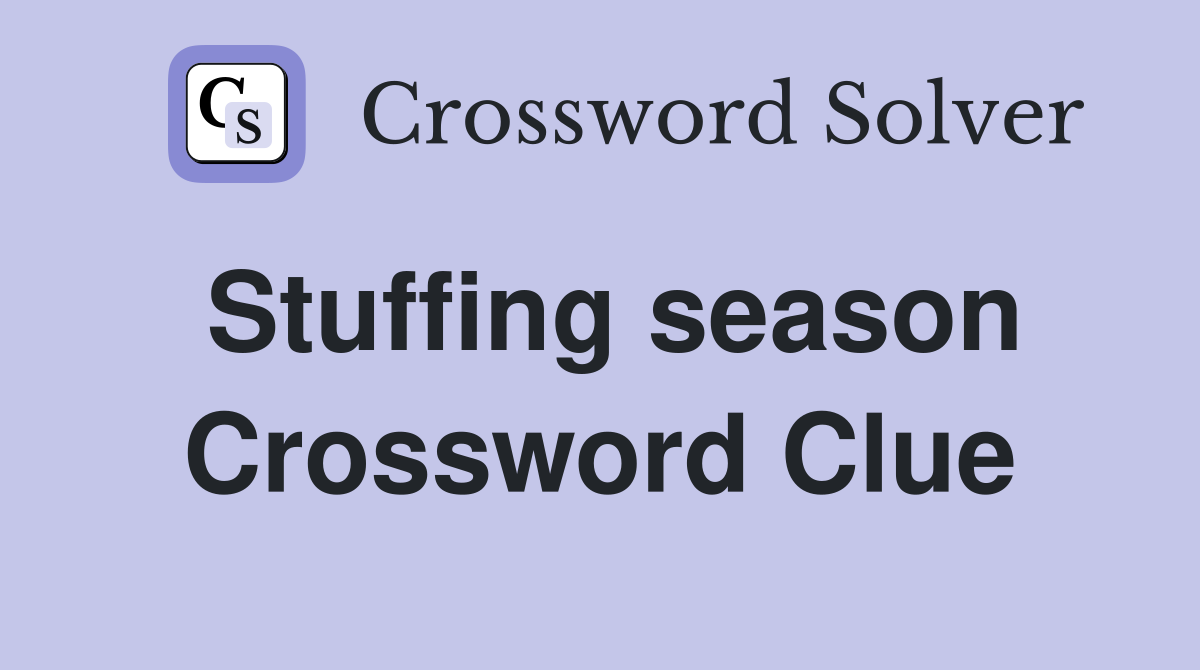 Stuffing season Crossword Clue