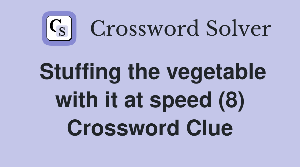 Stuffing the vegetable with it at speed (8) Crossword Clue