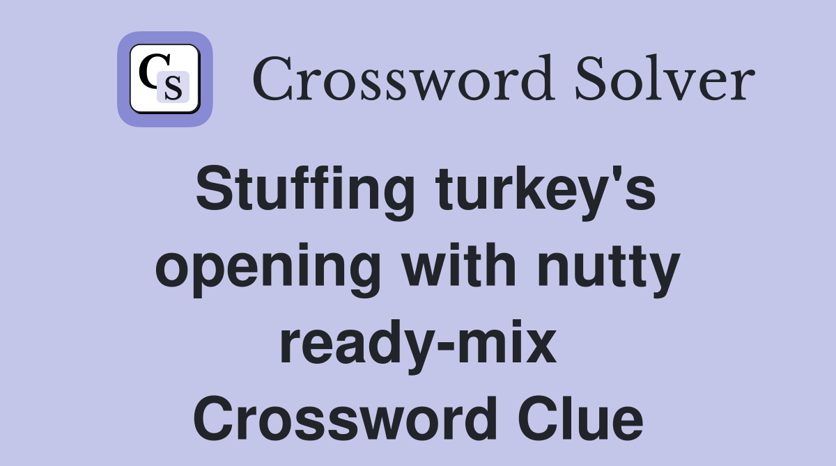 Stuffing turkey's opening with nutty ready-mix Crossword Clue