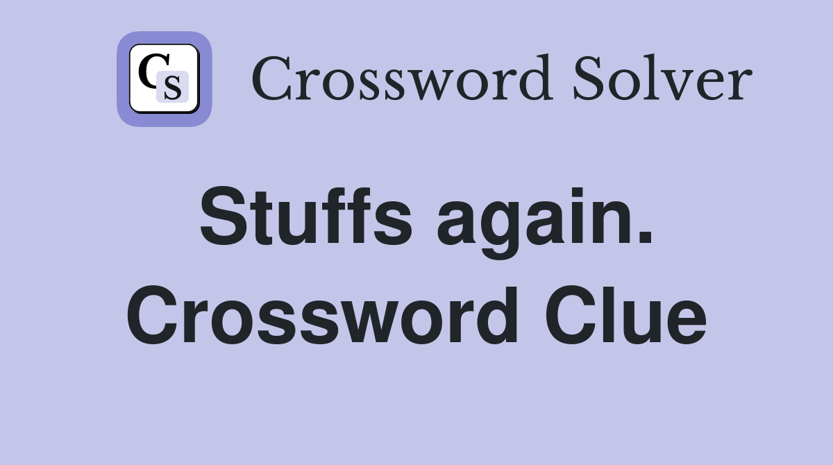 Stuffs again. Crossword Clue