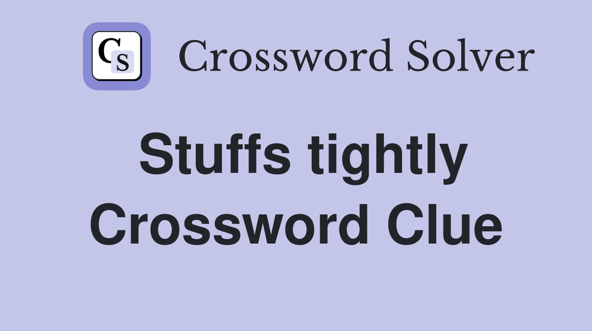 Stuffs tightly Crossword Clue