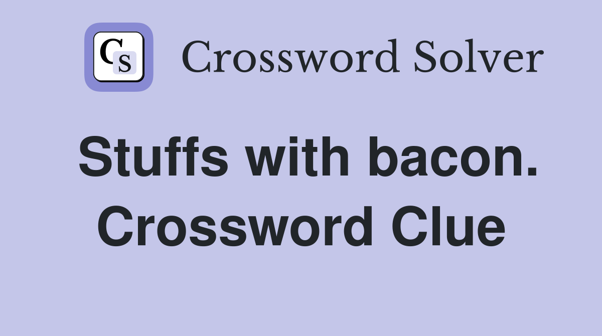 Stuffs with bacon. Crossword Clue