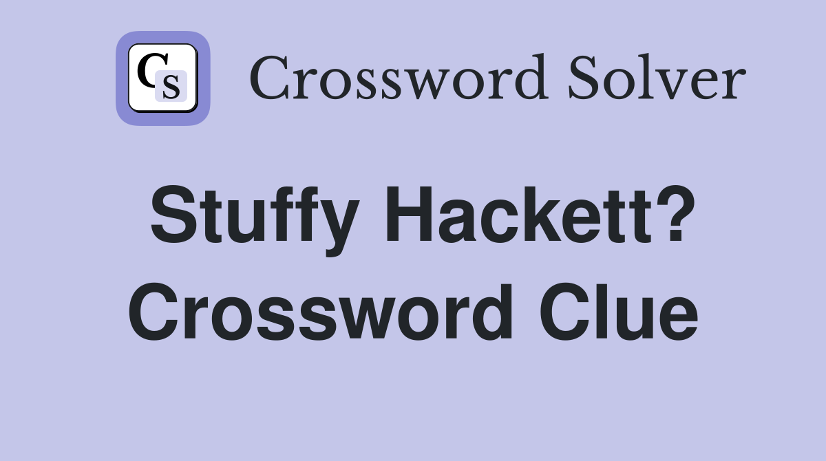 Stuffy Hackett? Crossword Clue
