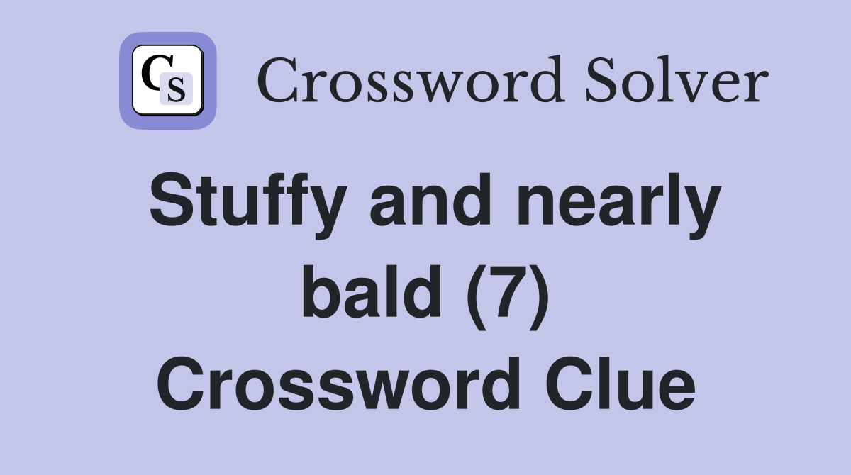 Stuffy and nearly bald (7) Crossword Clue