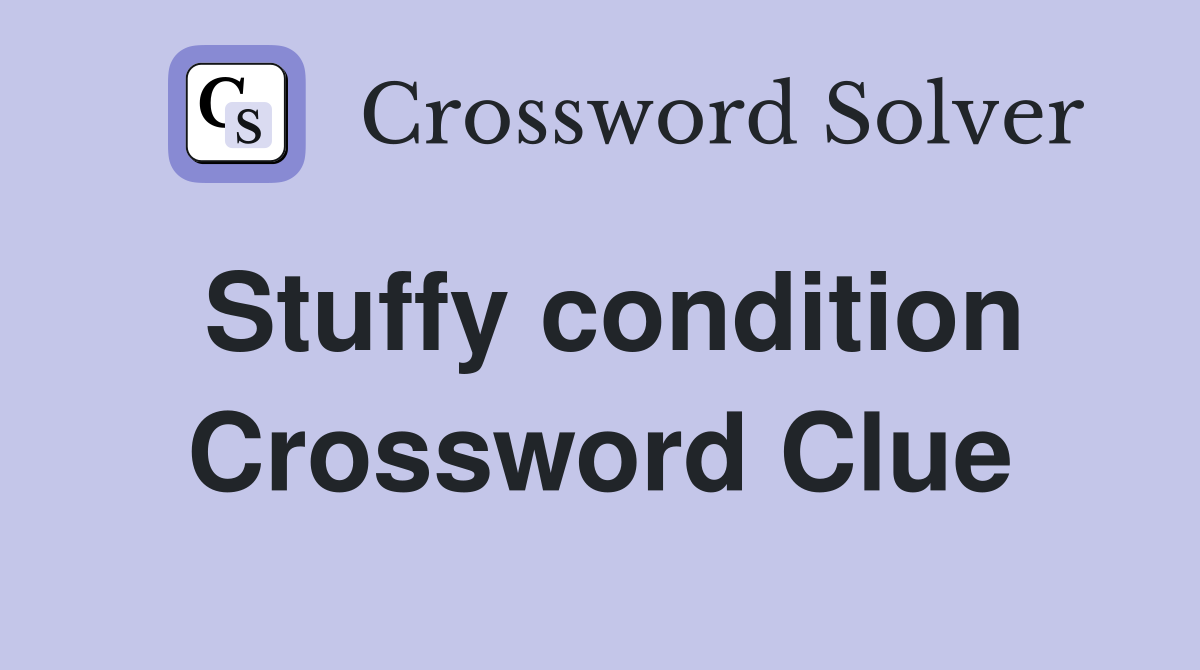 Stuffy condition Crossword Clue
